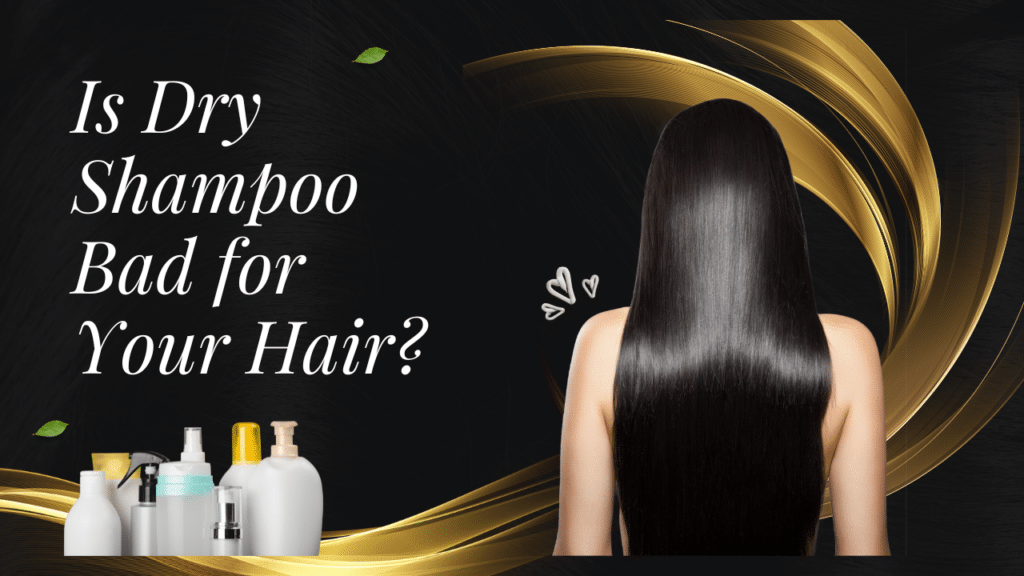 is dry shampoo bad for your hair