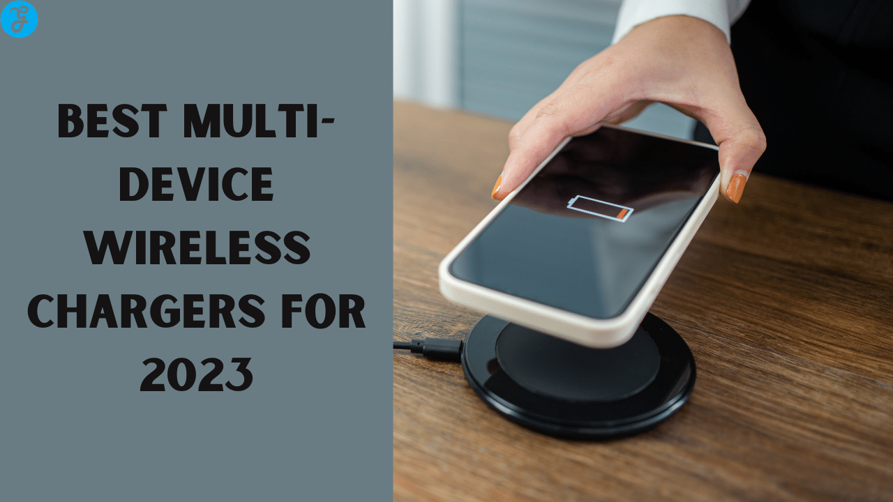 Best Multi-device Wireless Chargers for 2023