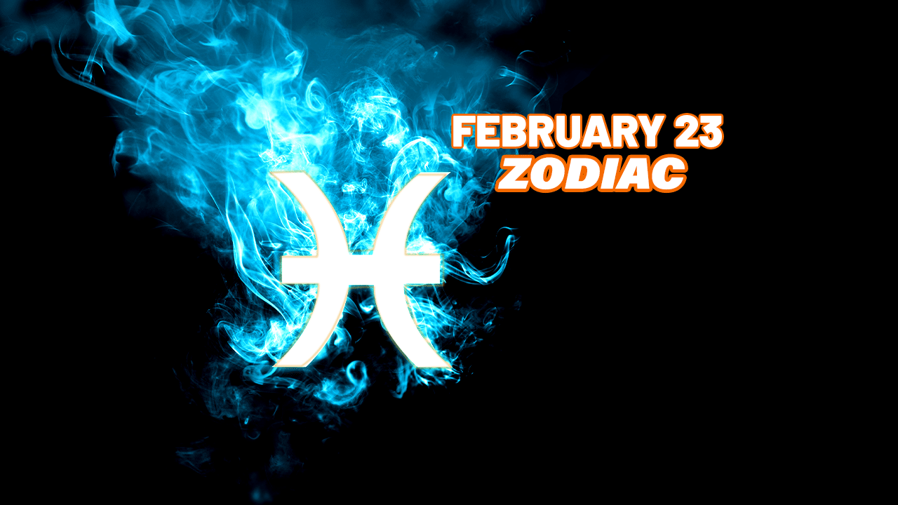 February 23 Zodiac