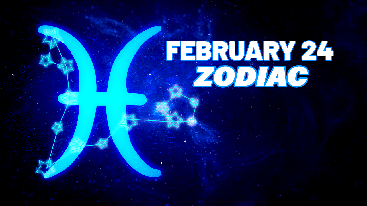 February 24 Zodiac