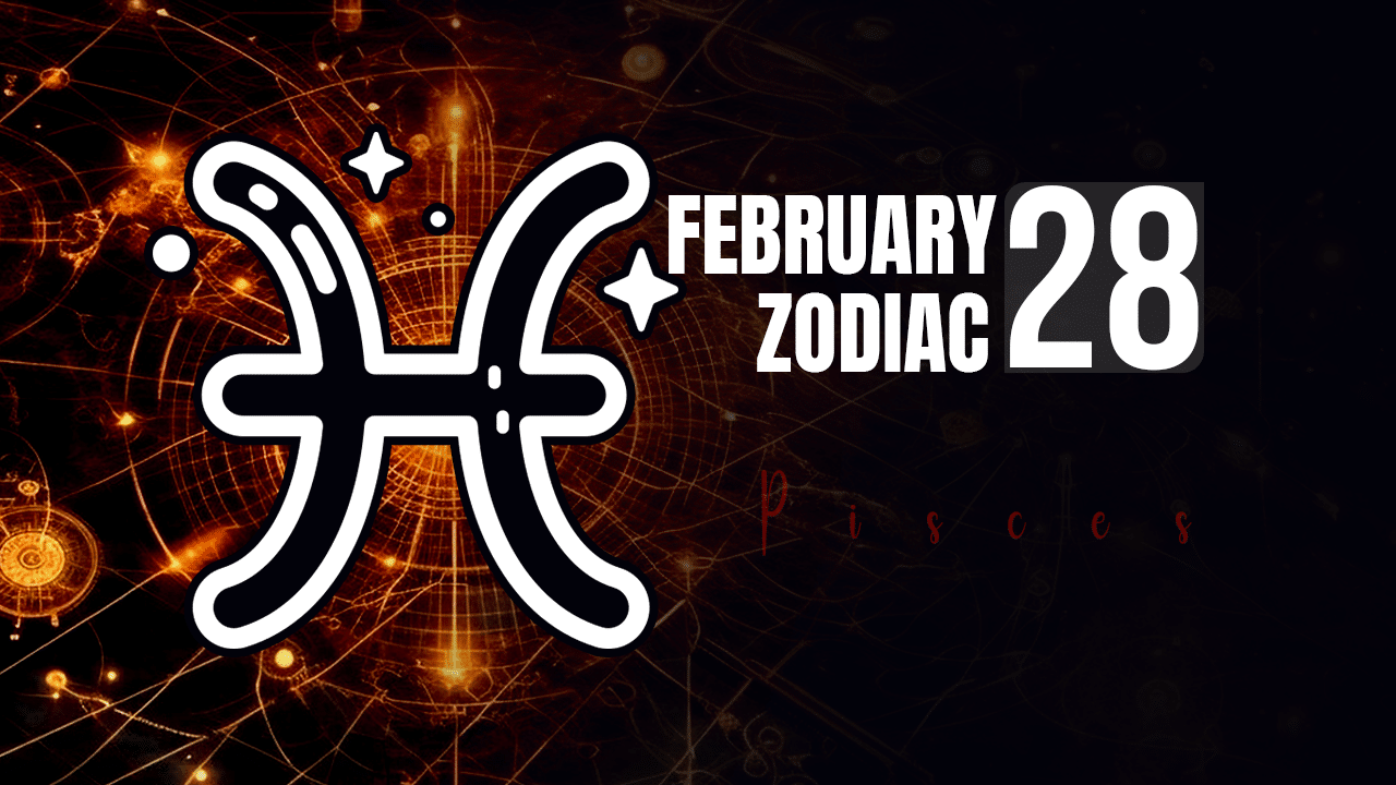 February 28 Zodiac