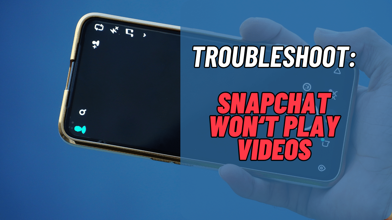 snapchat wont play videos