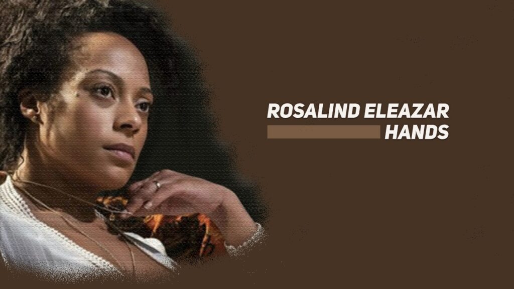 Rosalind Eleazar Hands