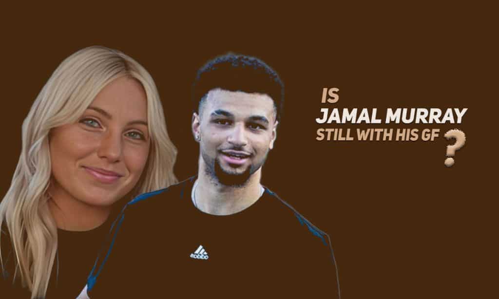 jamal murray girlfriend broke up