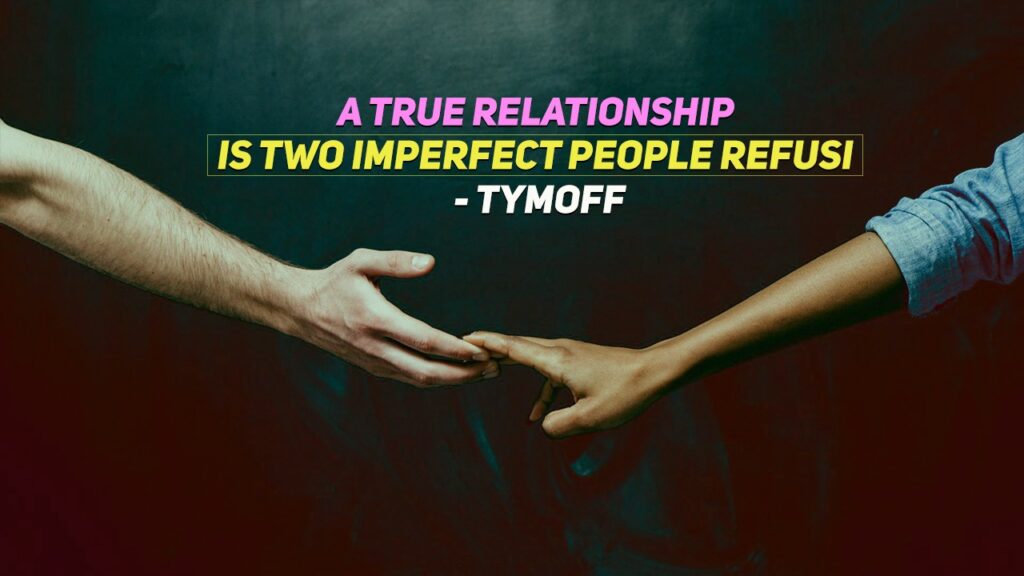 A True Relationship Is Two Imperfect People Refusi - Tymoff