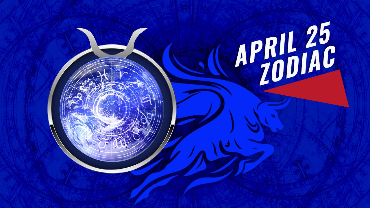 April 25 Zodiac