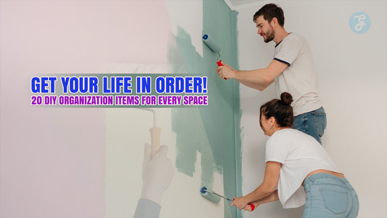 GET YOUR LIFE IN ORDER! 20 DIY ORGANIZATION ITEMS FOR EVERY SPACE