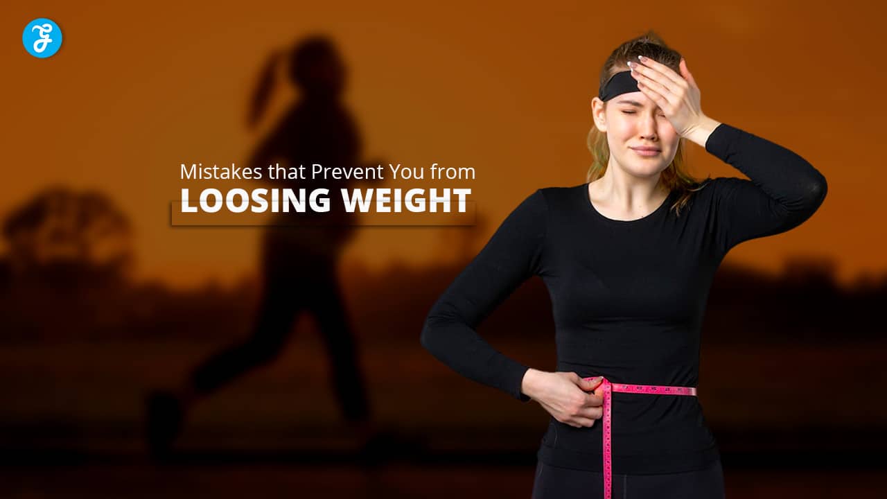 Mistakes that Prevent You from Losing Weight