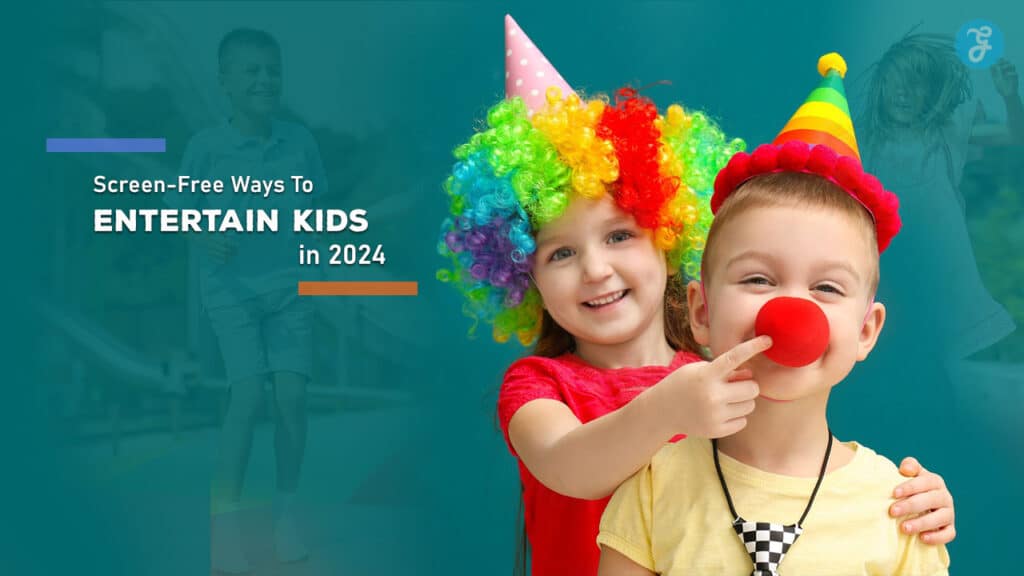 Screen-Free Ways To Entertain Kids in 2024