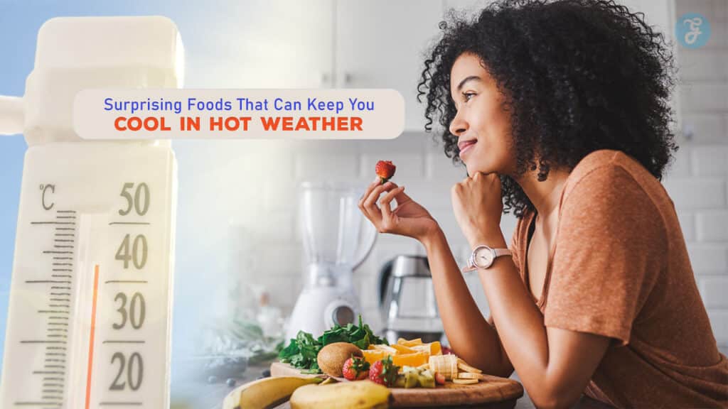Surprising Foods That Can Keep You Cool In Hot Weather