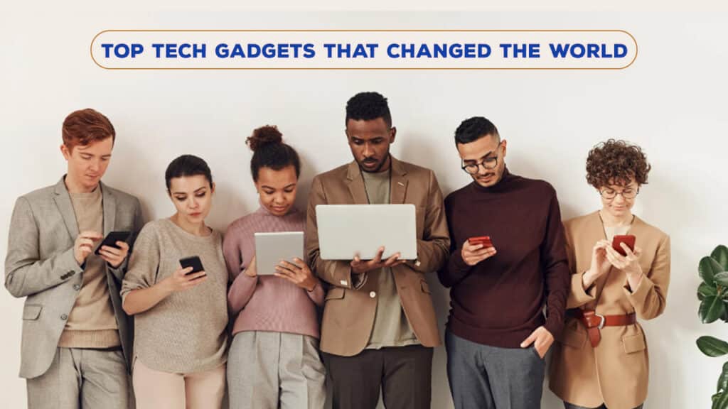 Top Tech Gadgets That Changed the World