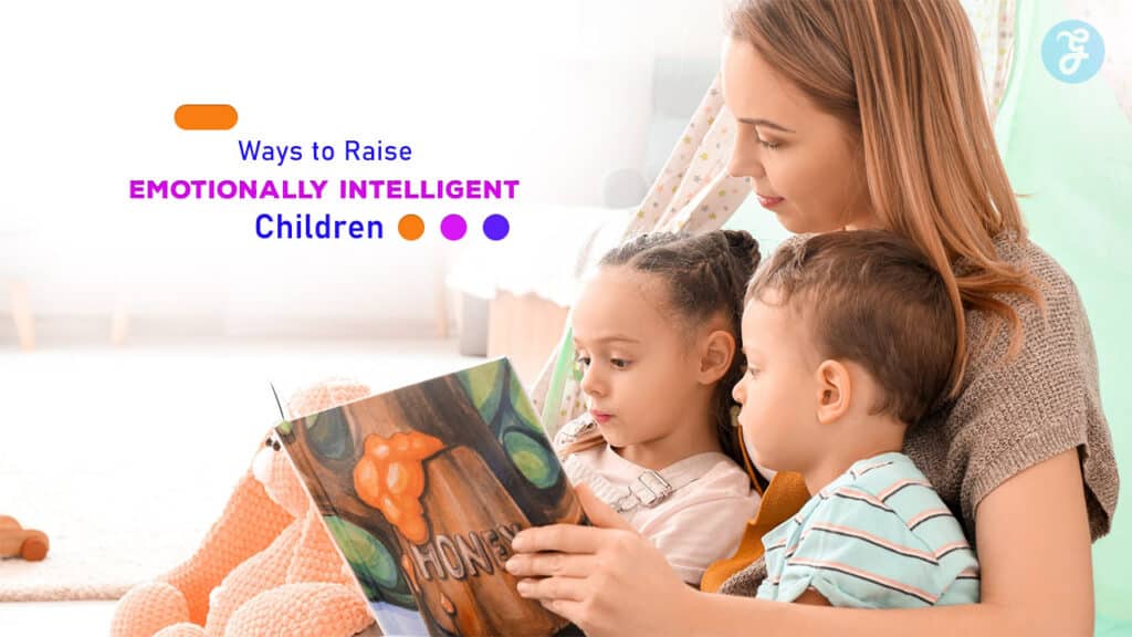 Proven Ways to Raise Emotionally Intelligent Children