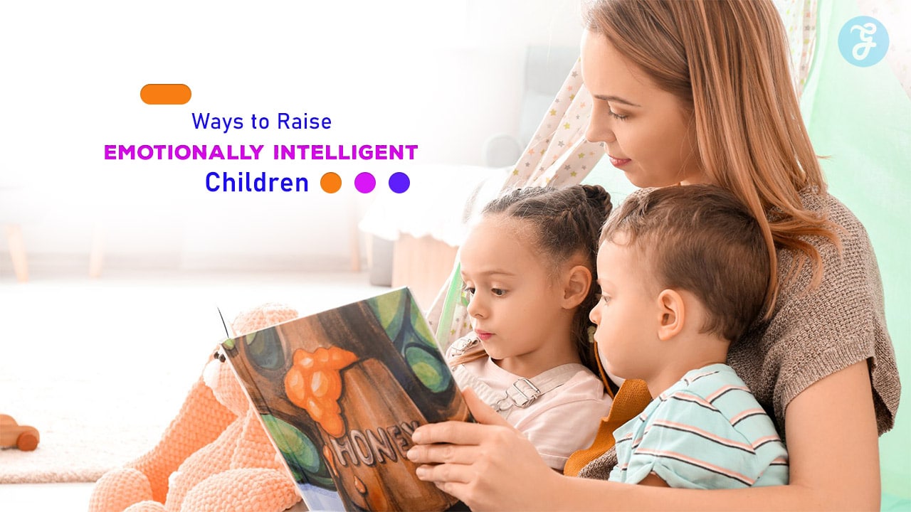 Proven Ways to Raise Emotionally Intelligent Children