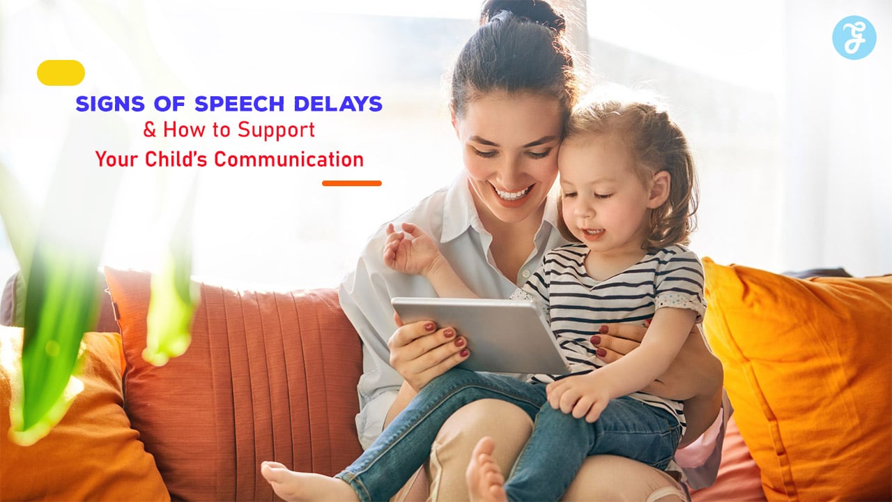 Signs of Speech Delays and How to Support Your Child’s Communication