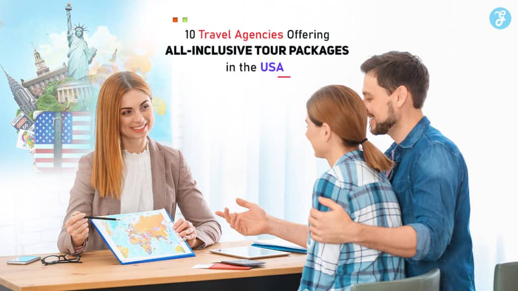 Travel Agencies Offering All-Inclusive Tour Packages in the USA