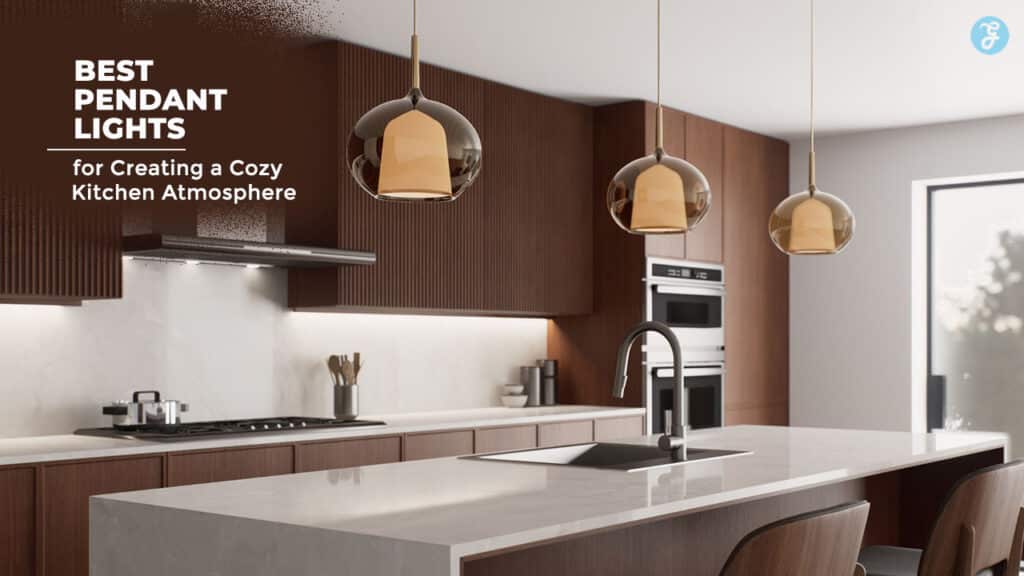 Best Pendant Lights for Creating a Cozy Kitchen