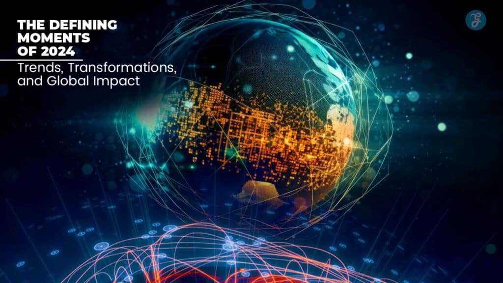 The Defining Moments of 2024 Trends, Transformations, and Global Impact