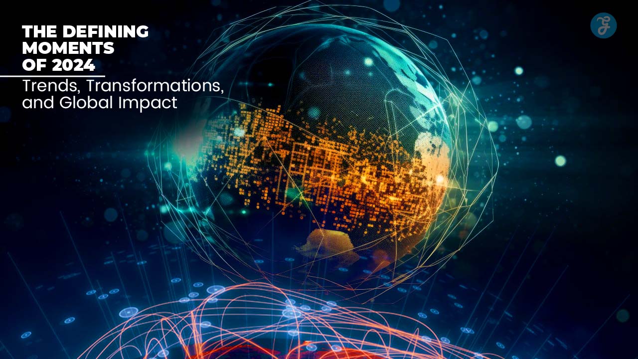 The Defining Moments of 2024 Trends, Transformations, and Global Impact