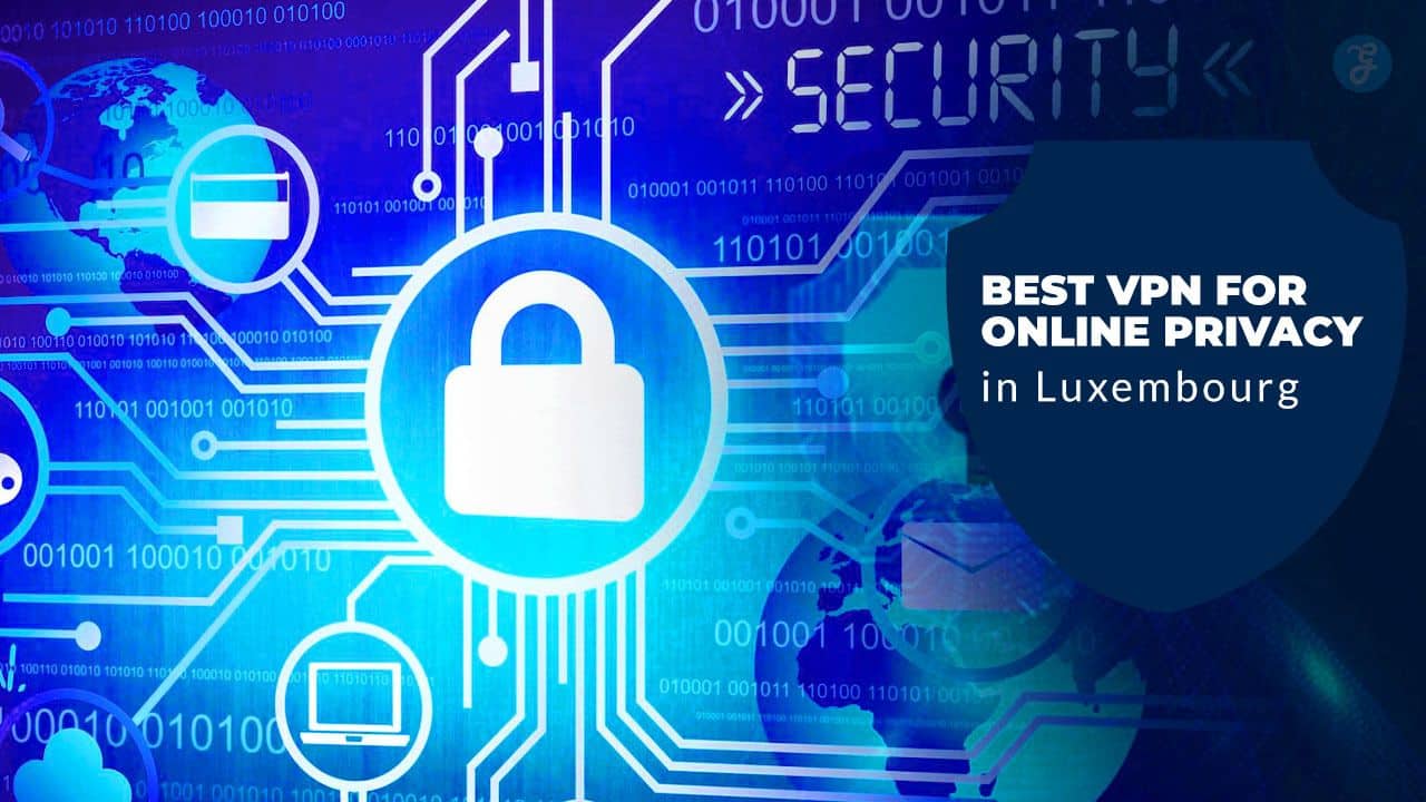 Best VPNs for Online Privacy in Luxembourg