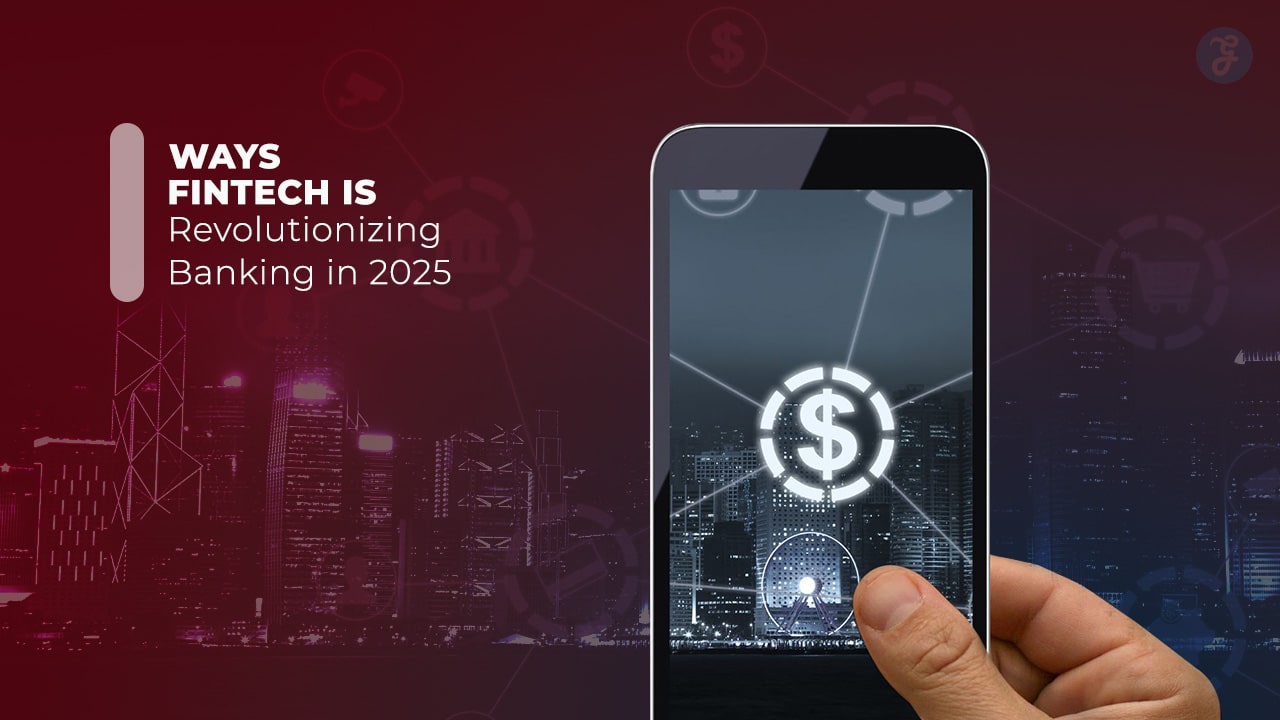 Fintech Is Revolutionizing Banking