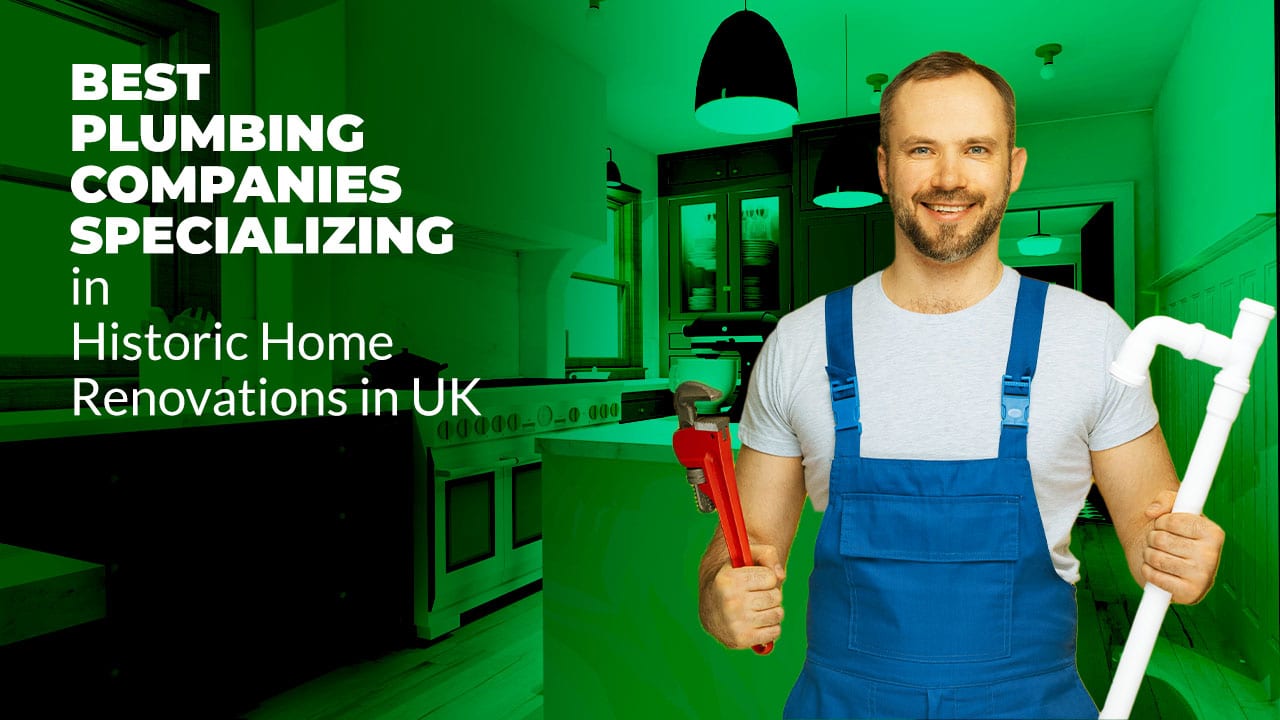 Plumbing Companies Specializing in Historic Home Renovations in UK