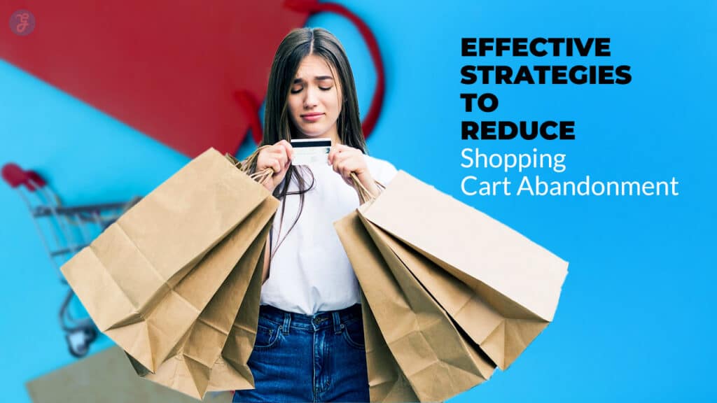 Effective Strategies to Reduce Shopping Cart Abandonment