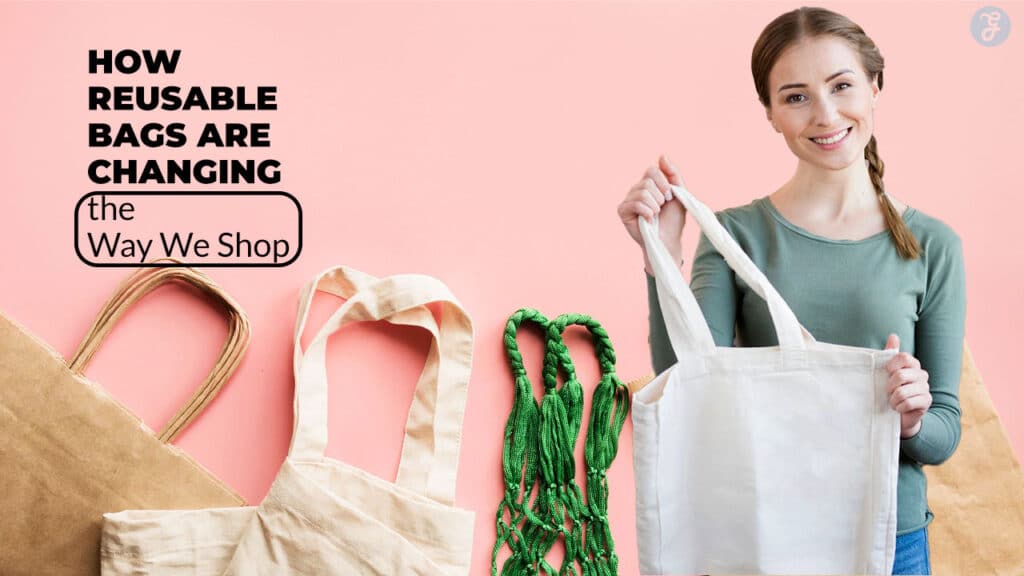 How Reusable Bags Are Changing the Way We Shop