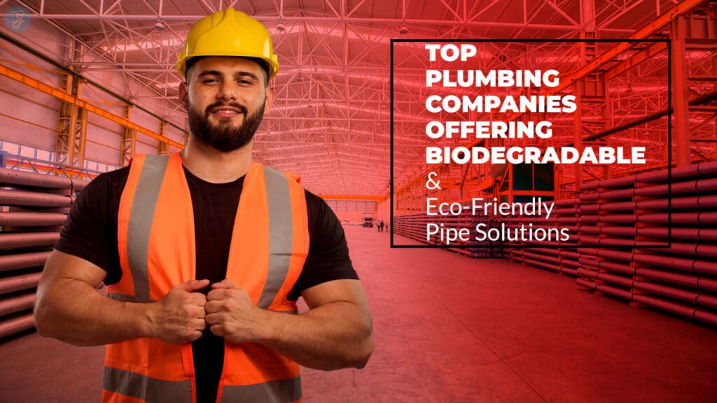 Plumbing Companies for Biodegradable & Eco-Friendly Pipe Solutions