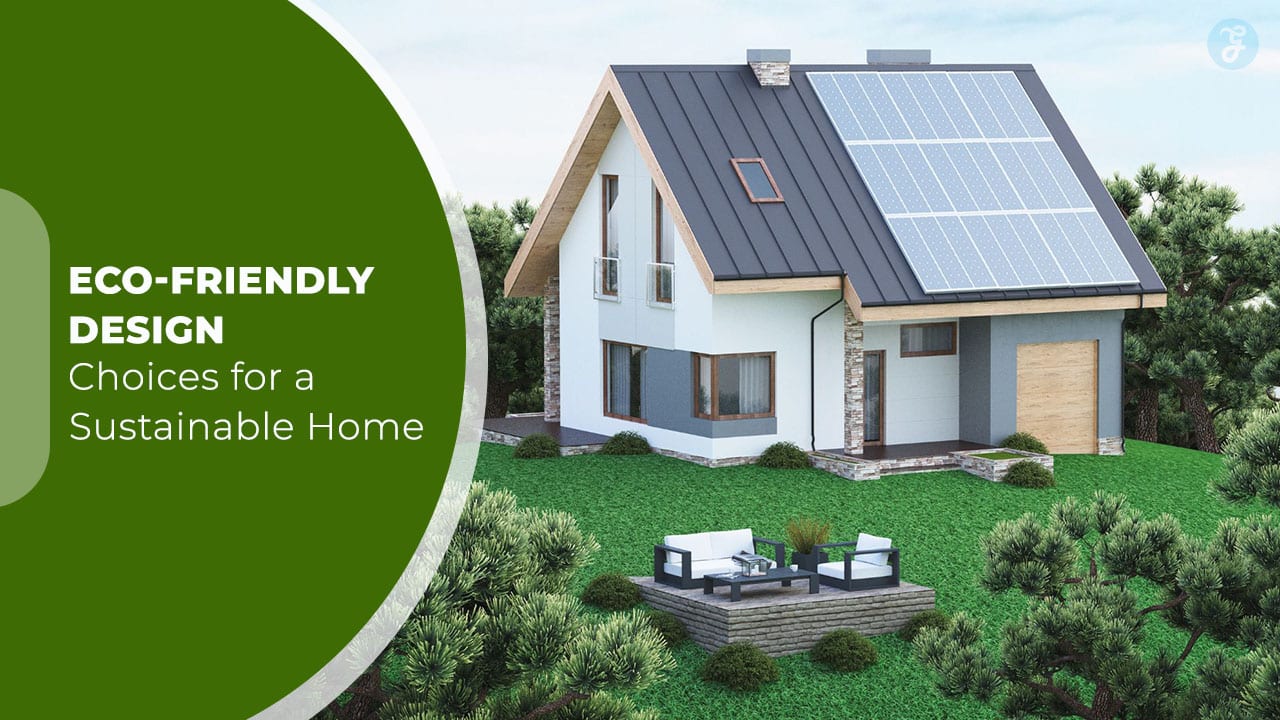 Eco-Friendly Design Choices for a Sustainable Home