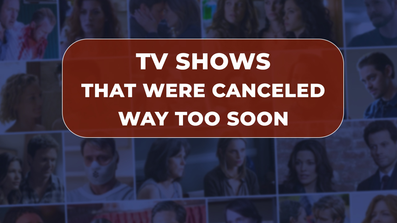 TV Shows That Were Canceled Way Too Soon