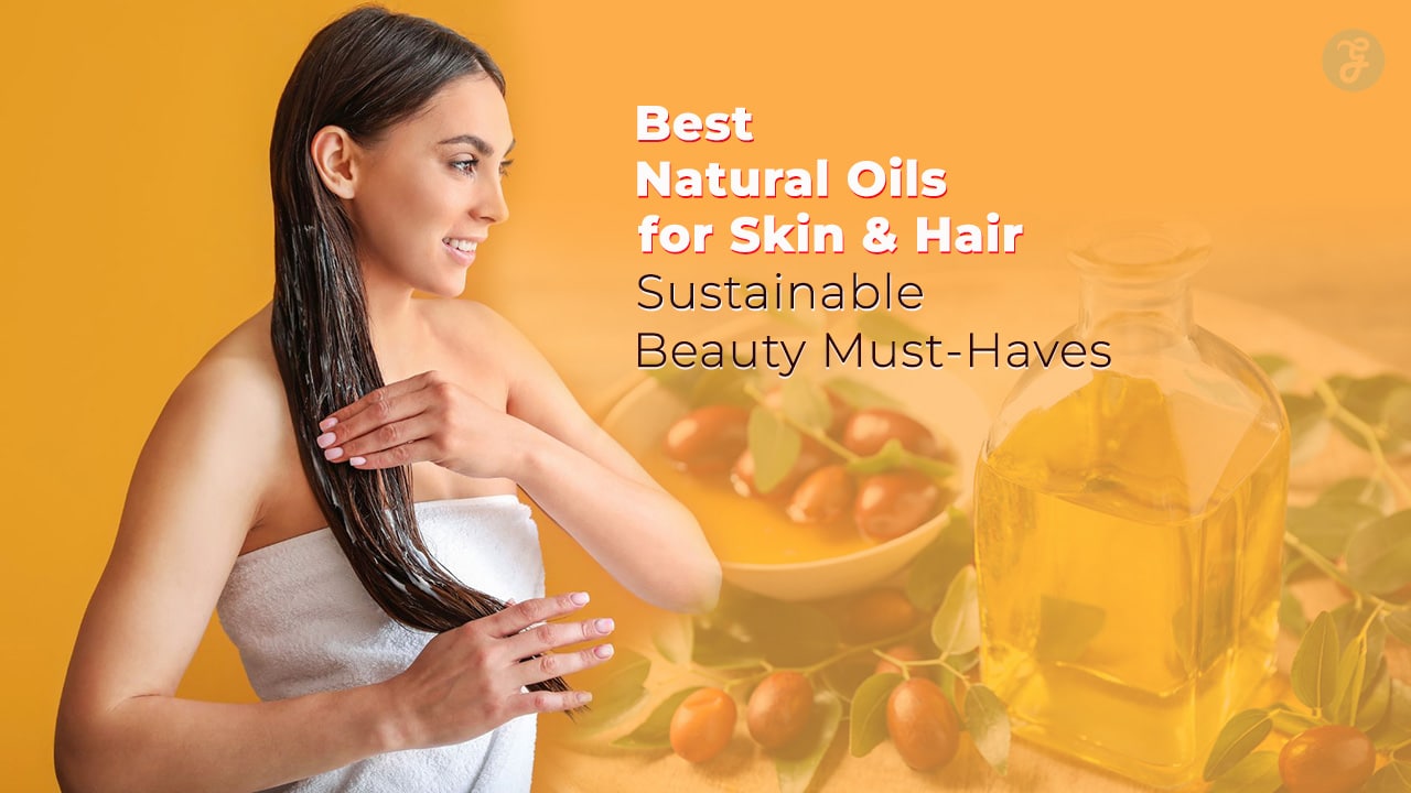 Best Natural Oils For Skin And Hair