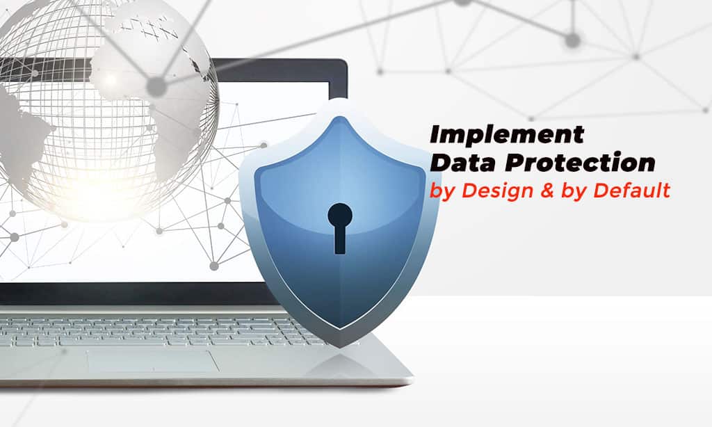 Implement Data Protection by Design and by Default