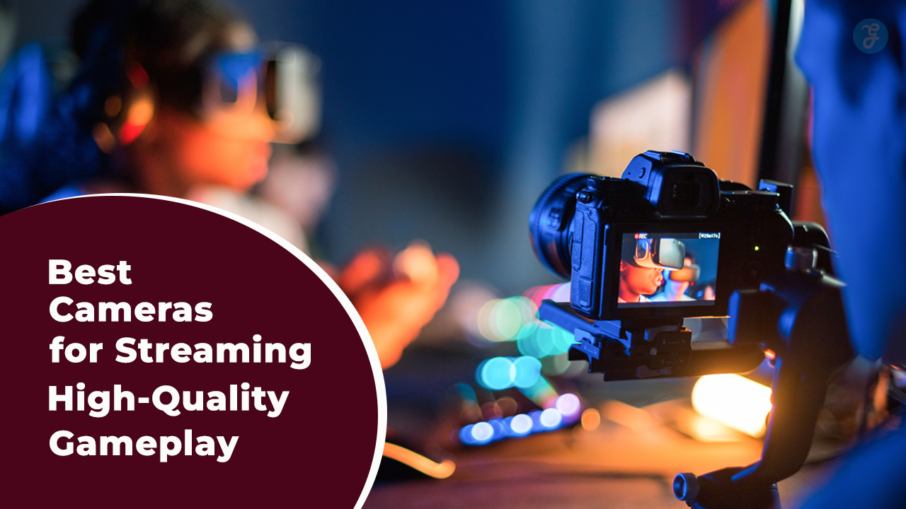 Best Cameras For Streaming High-Quality Gameplay
