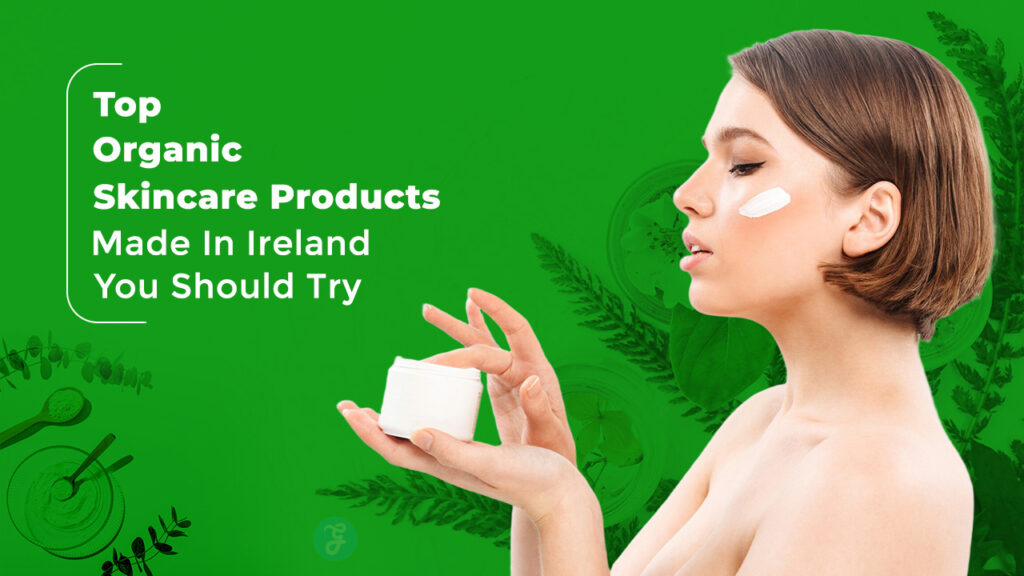 Organic Skincare Products Made In Ireland