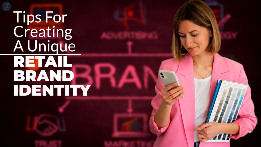 Tips For Creating A Unique Retail Brand Identity