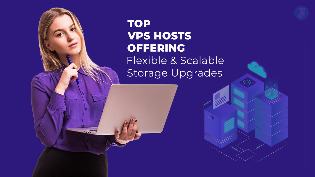 VPS Hosts Offering Flexible And Scalable Storage Upgrades