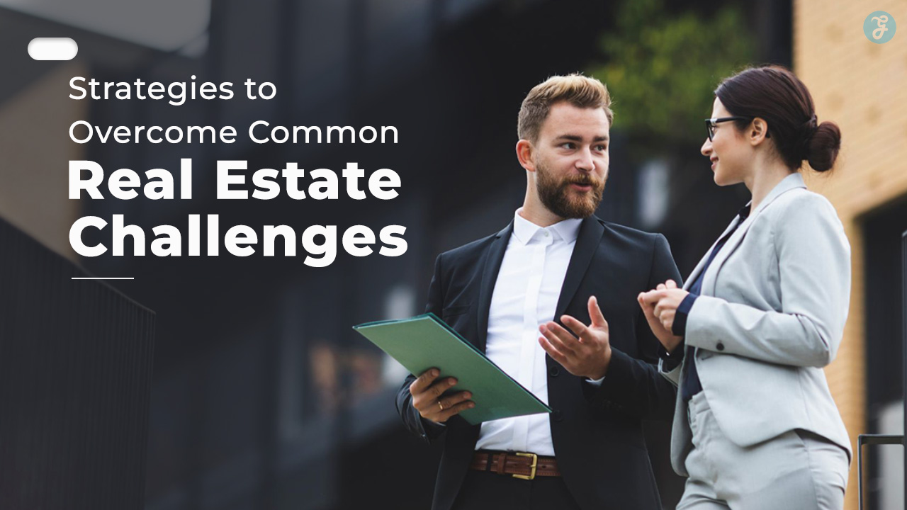 Strategies To Overcome Common Real Estate Challenges